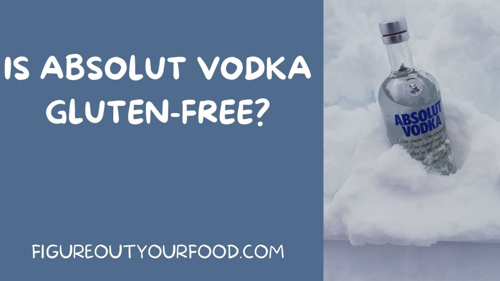 Is Absolut Vodka Gluten Free? - Figure Out Your Food